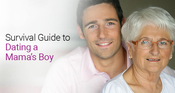 Signs Youre Dating A Mamas Boy A Survival Guide - 