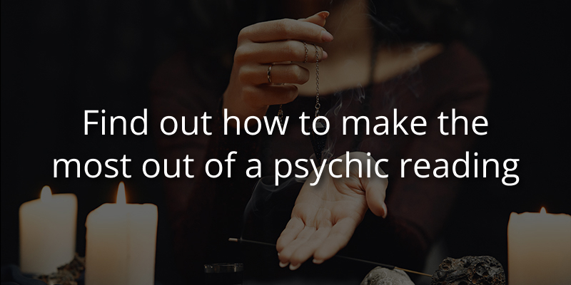 Find out how to make the most out of a psychic reading